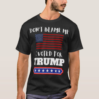 Don't Blame Me I Voted For Trump Funny Anti Biden T-Shirt