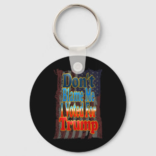 Don't Blame Me I Voted For Trump Keychain