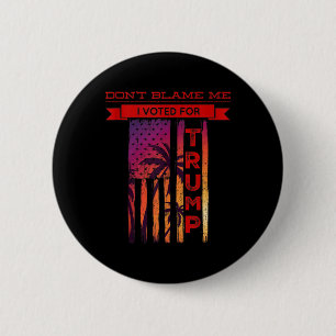 Dont Blame Me I Voted For Trump Palm Tree American 2 Inch Round Button