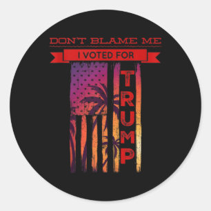 Dont Blame Me I Voted For Trump Palm Tree American Classic Round Sticker