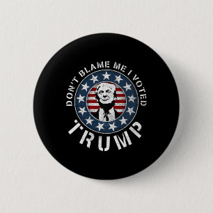 Dont Blame Me I Voted For Trump Pro Republican Ame 2 Inch Round Button
