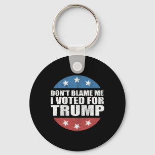 Dont Blame Me I Voted For Trump Pro Republican Ame Keychain