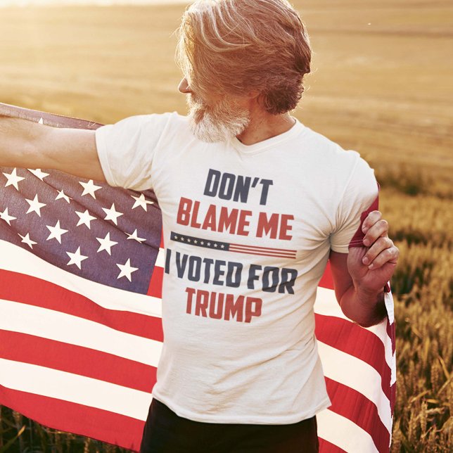 Don't Blame Me I Voted For Trump T-Shirt (Creator Uploaded)