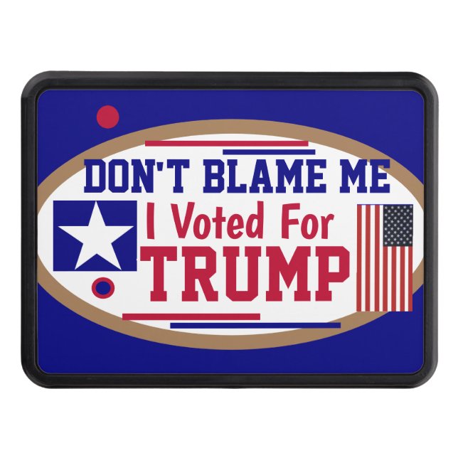 Don't Blame me I voted for Trump  Trailer Hitch Cover (Front)