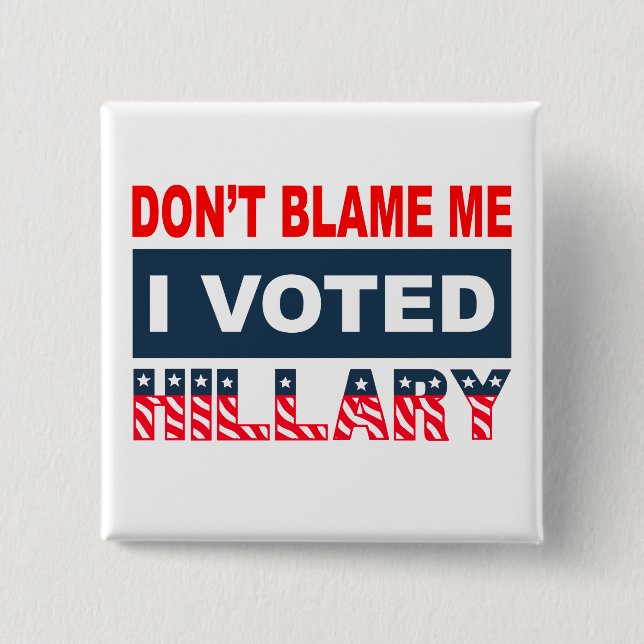 Dont Blame Me I Voted Hillary 2 Inch Square Button (Front)