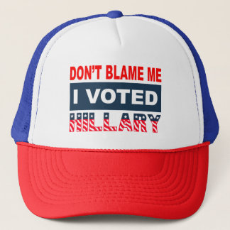 Dont Blame Me I Voted Hillary Trucker Hat