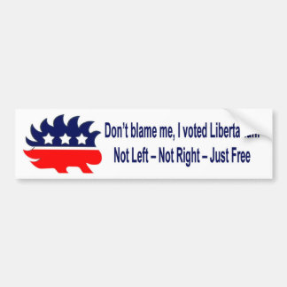 Don't blame me, I voted Libertarian Bumper Sticker