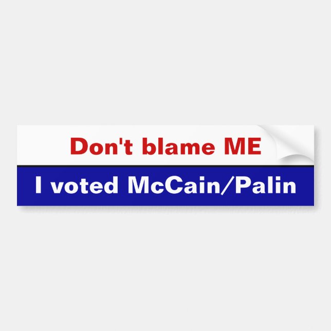 Don't blame ME, I voted McCain/Palin Bumper Sticker (Front)