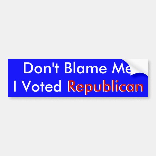 Dont Blame Me I Voted Republican Bumper Sticker Zazzleca 