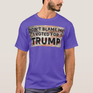 dont blame me Id for trump T-Shirt