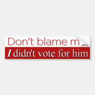 Don't Blame Me, II Bumper Sticker