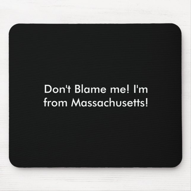Dont Blame Me Im From Machusetts  Mouse Pad (Front)