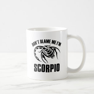 Don't blame me I'm Scorpio Coffee Mug