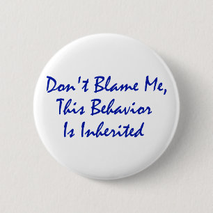Don't Blame Me, This Behaviour Is Inherited 2 Inch Round Button