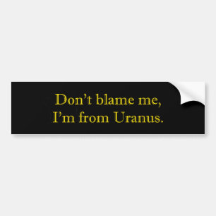 Don't Blame Me Uranus Bumper Sticker