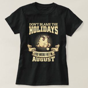 Don't Blame The Holidays Pug T-Shirt