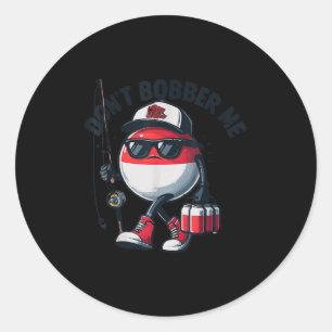 Don't Bobber Me Fishing Funny Quote Humor Adult  Classic Round Sticker