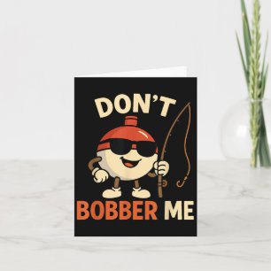 Don't Bobber Me Funny Fishing Bobber Quote  Card