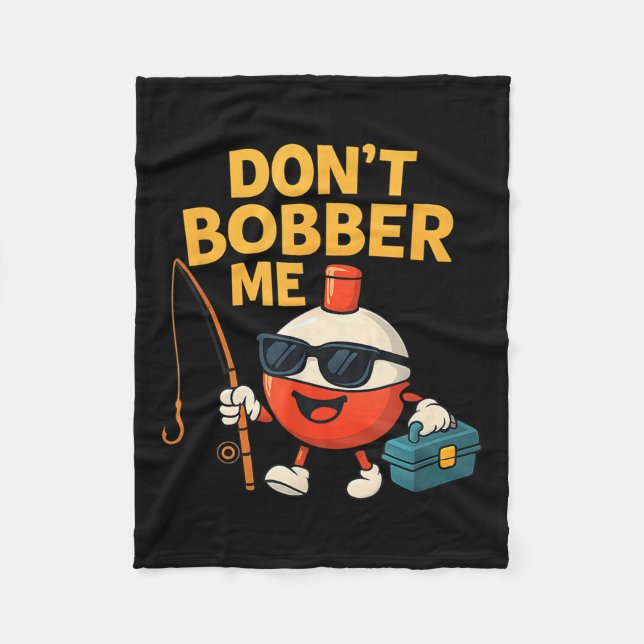 Don't Bobber Me Funny Fishing Bobber Quote  Fleece Blanket (Front)
