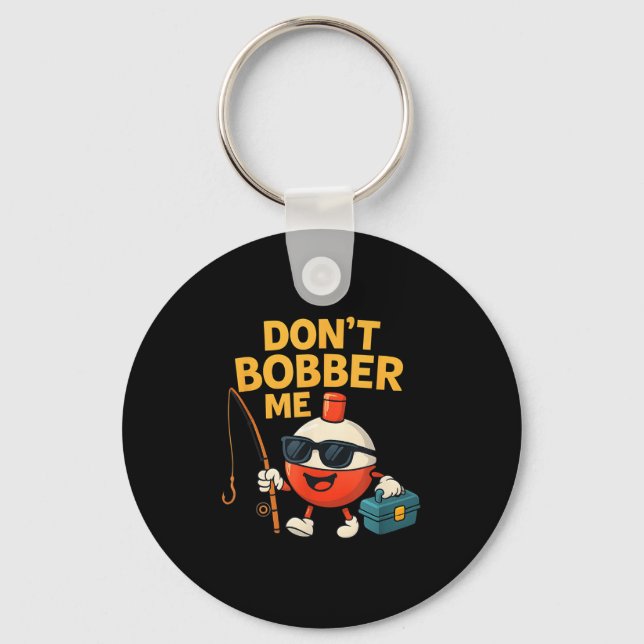 Don't Bobber Me Funny Fishing Bobber Quote  Keychain (Front)