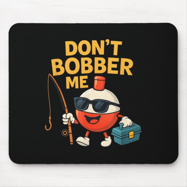 Don't Bobber Me Funny Fishing Bobber Quote  Mouse Pad (Front)
