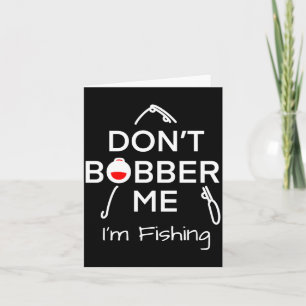 Dont Bobber Me Im Fishing _1  Card