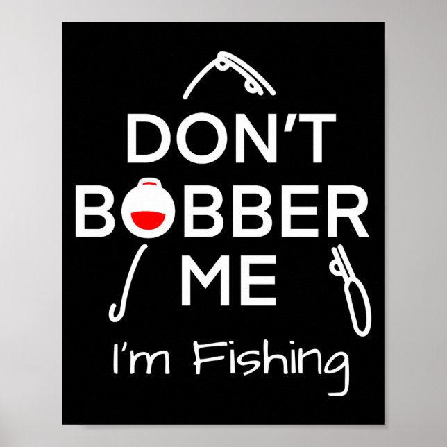 Dont Bobber Me Im Fishing _1  Poster (Front)