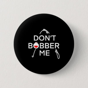 Dont Bobber Me Im Fishing  2 Inch Round Button