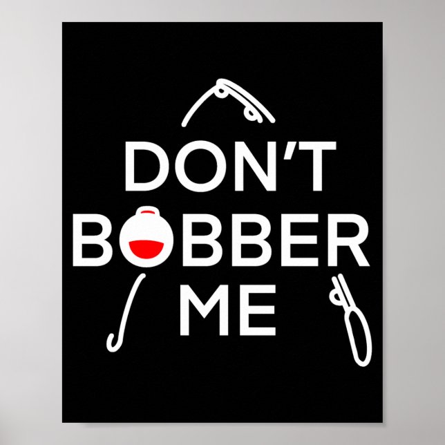 Dont Bobber Me Im Fishing  Poster (Front)