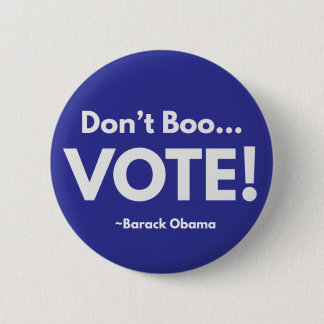 Don't Boo... VOTE! 2 Inch Round Button