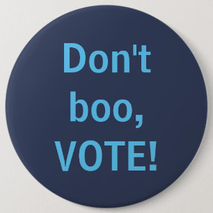 Don't Boo, Vote! 6 Inch Round Button