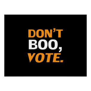 "Don't boo, vote" black orange white Halloween Poster