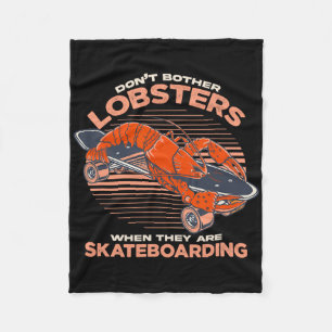 Don't Bother Lobsters When They Are Skateboarding  Fleece Blanket