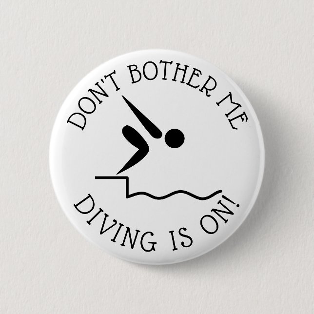Don't Bother Me, DIVING is on Humor Button (Front)