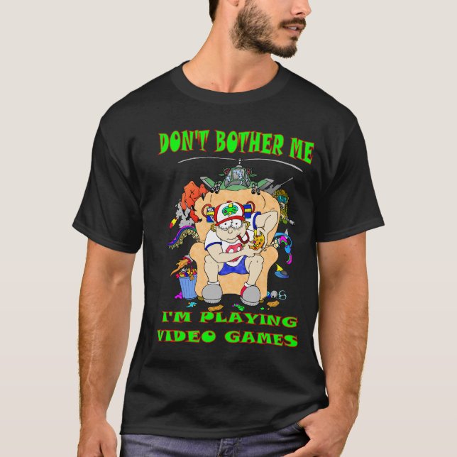 Don't Bother Me I'm Playing Video Games T-Shirt (Front)