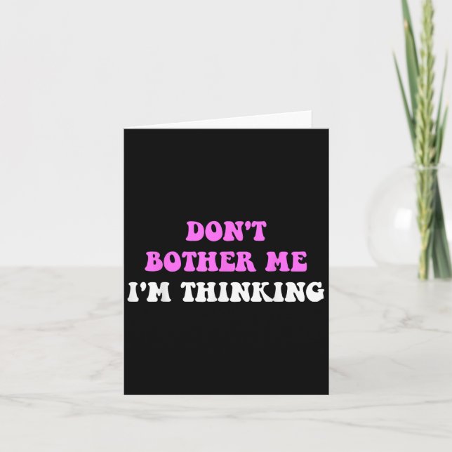 Don't Bother Me I'm Thinking Quote  Card (Front)