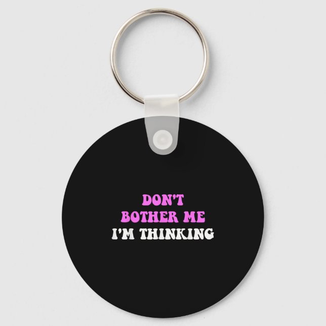Don't Bother Me I'm Thinking Quote  Keychain (Front)