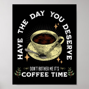 don't bother me it's coffee time, funny coffee poster