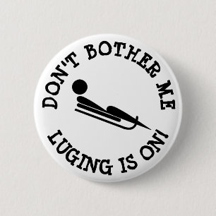 Don't Bother Me, Luging is on Humor Button