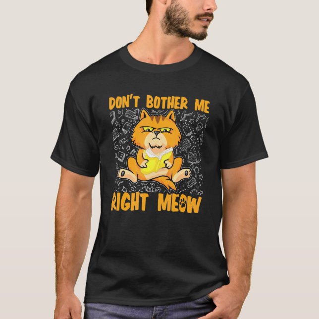Dont Bother Me Right Meow Cat T-Shirt (Front)