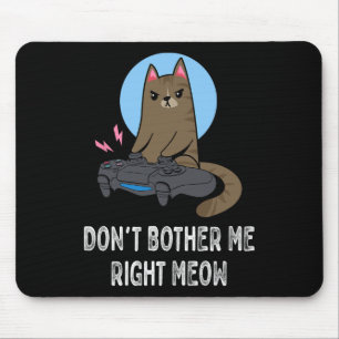 Don't Bother Me Right Meow - Funny Video Gamer Cat Mouse Pad