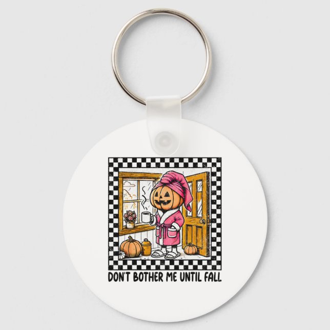 Don't Bother Me Until Fall Halloween Boo Pumpkin P Keychain (Front)