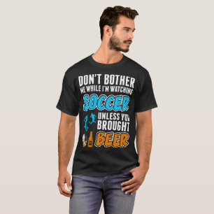 Dont Bother Me While I Am Watching Soccer Tshirt