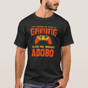 Don't Bother Me While I'm Gaming  Adobo Humour T-Shirt