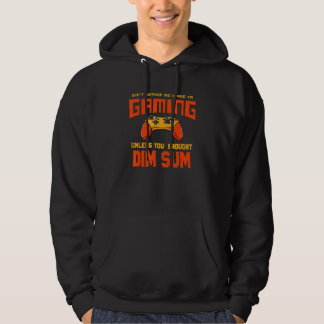 Don't Bother Me While I'm Gaming   Dim Sum Humor Hoodie