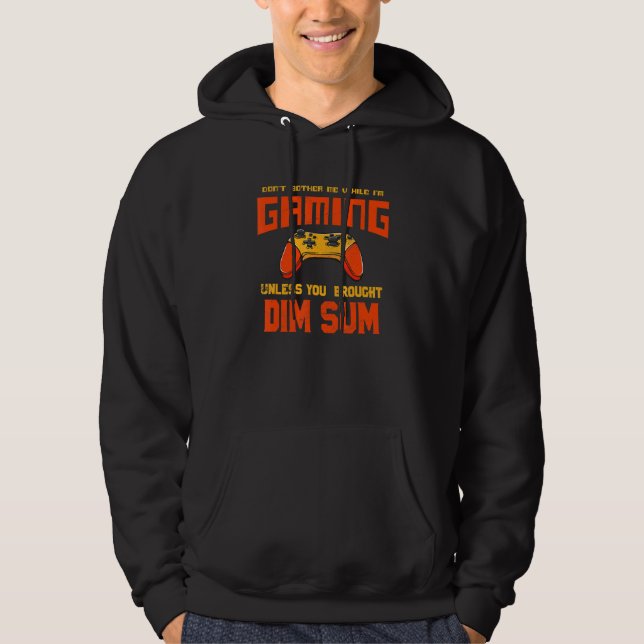 Don't Bother Me While I'm Gaming   Dim Sum Humor Hoodie (Front)