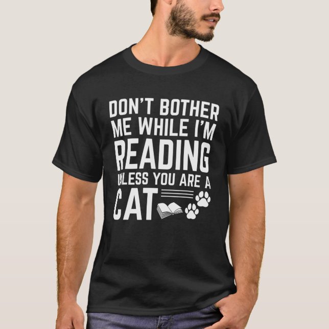 Don't Bother Me While I'm Reading Unless You're A T-Shirt (Front)