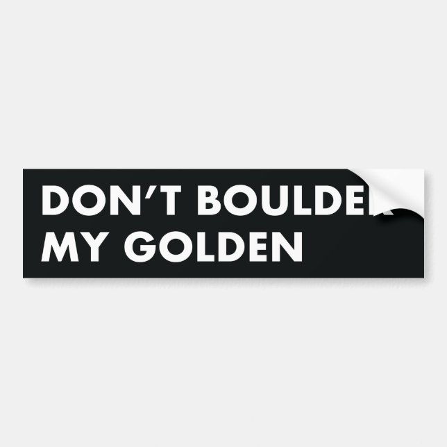 Don't Boulder My Golden Bumper Sticker (Front)