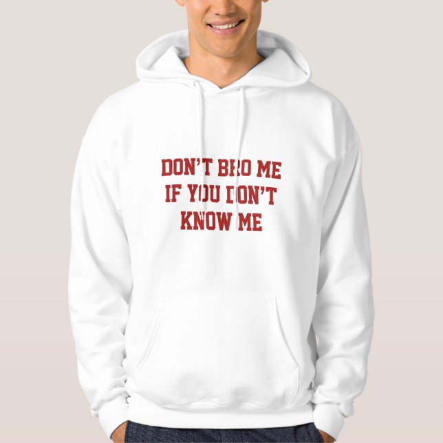 Don't Bro Me If You Don't Know Me Hoodie (Front)