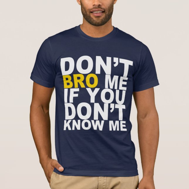 DON'T BRO ME IF YOU DON'T KNOW ME Tee (Front)